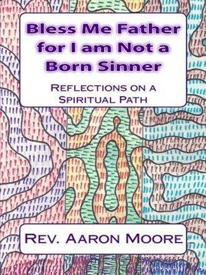 cover image of Bless Me Father For I Am Not a Born Sinner